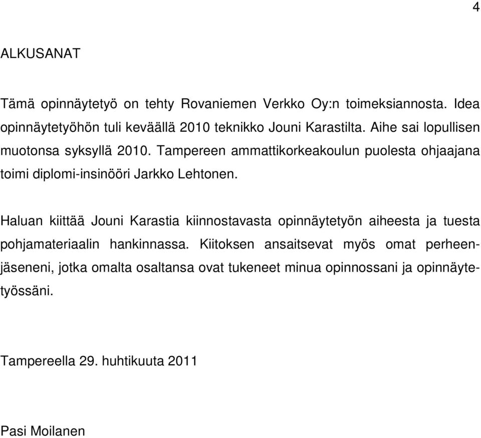 Tampereen ammattikorkeakoulun puolesta ohjaajana toimi diplomi-insinööri Jarkko Lehtonen.