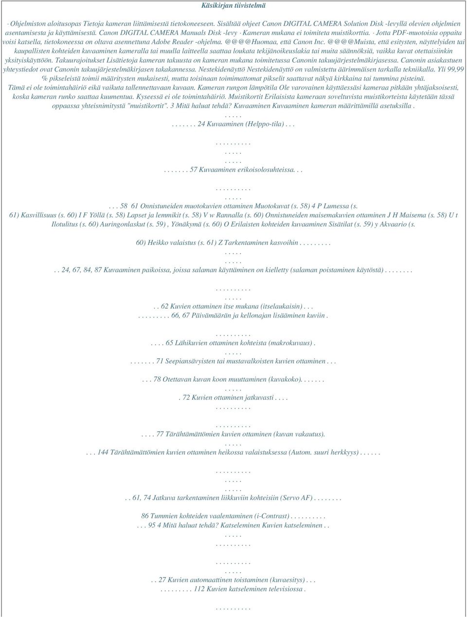 Jotta PDF-muotoisia oppaita voisi katsella, tietokoneessa on oltava asennettuna Adobe Reader -ohjelma. @@@@Huomaa, että Canon Inc.