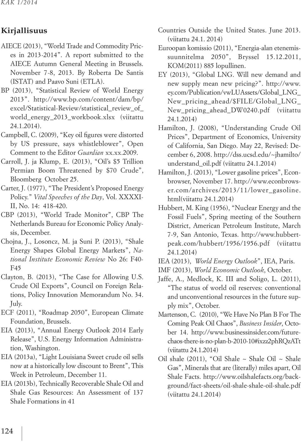 com/content/dam/bp/ excel/statistical-review/statistical_review_of_ world_energy_2013_workbook.xlsx (viitattu 24.1.2014). Campbell, C.