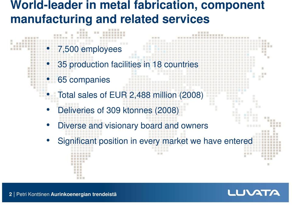 million (2008) Deliveries of 309 ktonnes (2008) Diverse and visionary i board and owners