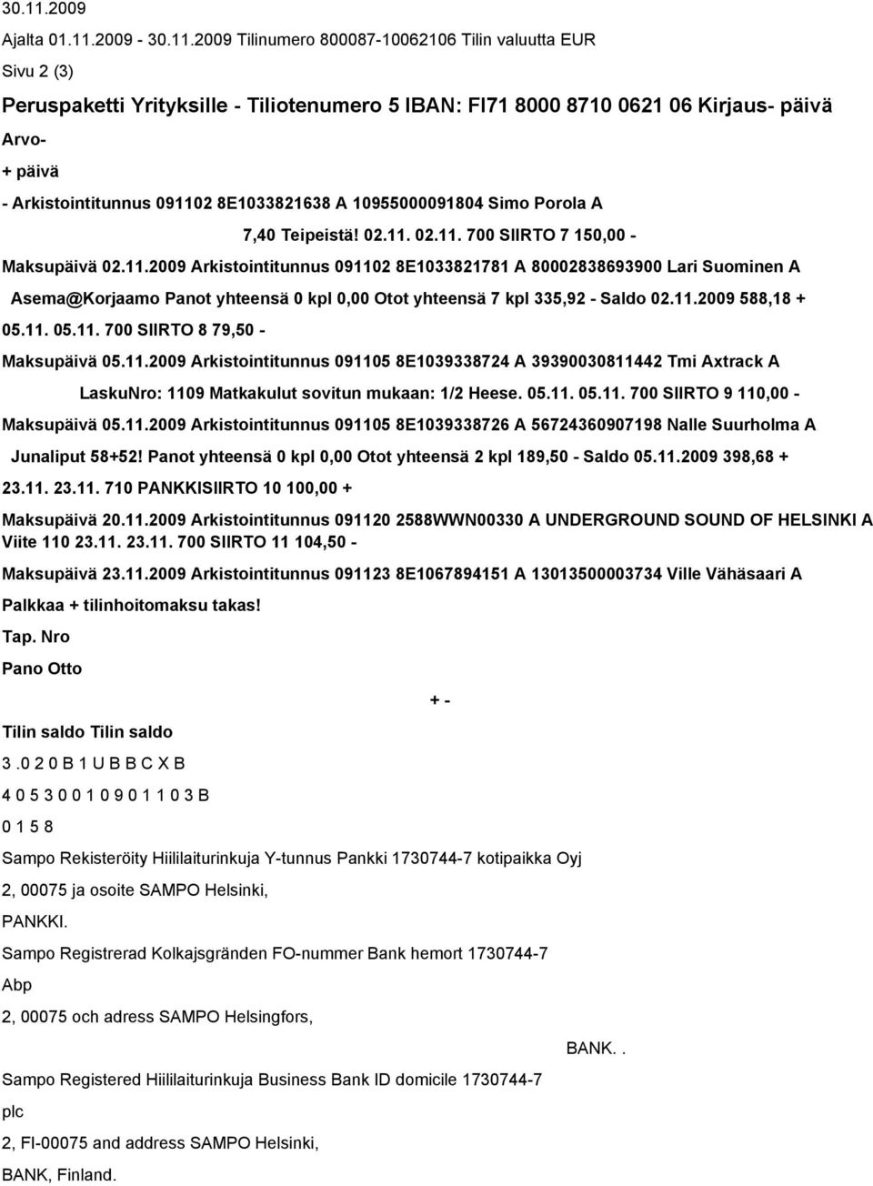 2009-2009 Tilinumero 800087-10062106 Tilin valuutta EUR Sivu 2 (3) Peruspaketti Yrityksille - Tiliotenumero 5 IBAN: FI71 8000 8710 0621 06 Kirjaus- päivä Arvo- + päivä - Arkistointitunnus 091102