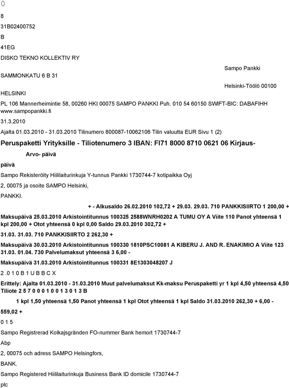 2010-31.03.2010 Tilinumero 800087-10062106 Tilin valuutta EUR Sivu 1 (2) Peruspaketti Yrityksille - Tiliotenumero 3 IBAN: FI71 8000 8710 0621 06 Kirjaus- päivä Arvo- päivä + - Alkusaldo 26.02.