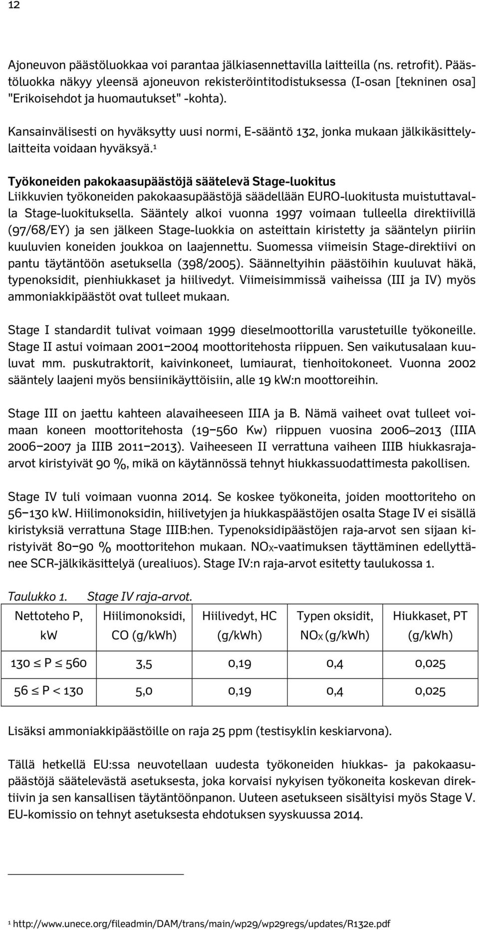 Kansainvälisesti on hyväksytty uusi normi, E-sääntö 132, jonka mukaan jälkikäsittelylaitteita voidaan hyväksyä.