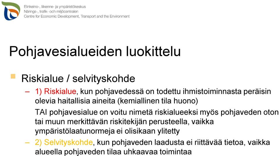 pohjaveden oton tai muun merkittävän riskitekijän perusteella, vaikka ympäristölaatunormeja ei olisikaan ylitetty