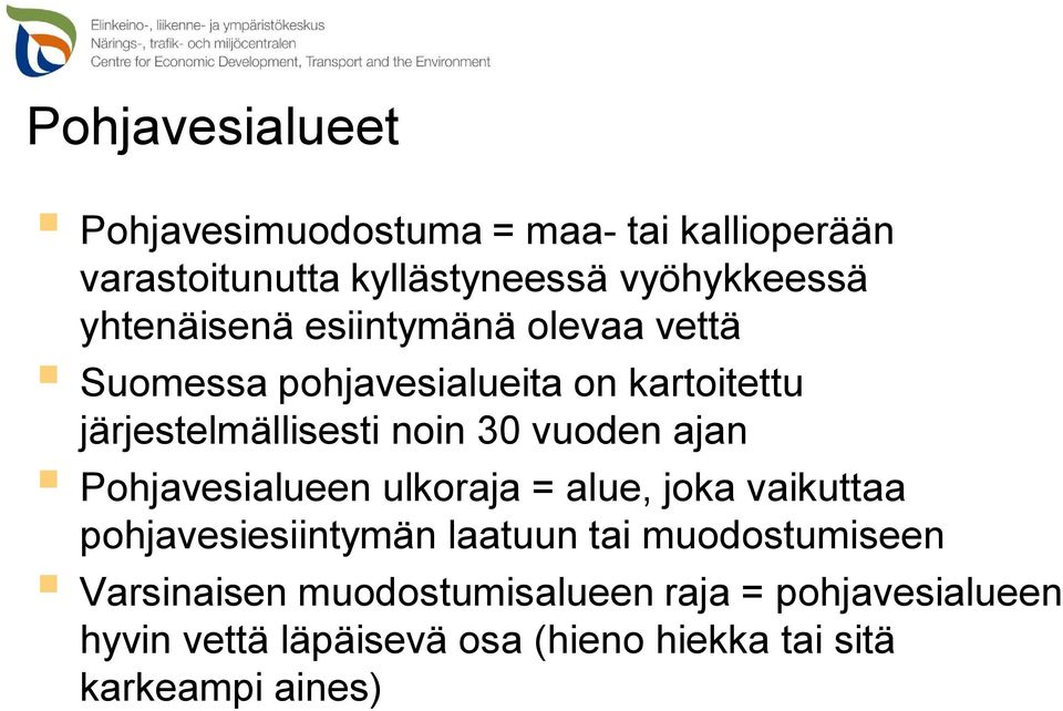 vuoden ajan Pohjavesialueen ulkoraja = alue, joka vaikuttaa pohjavesiesiintymän laatuun tai muodostumiseen