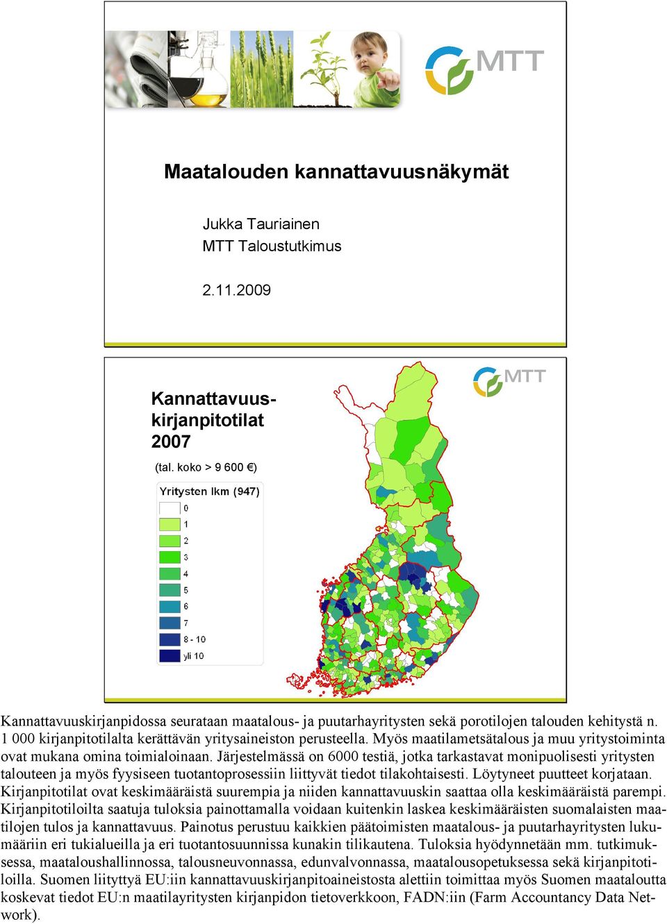 Myös maatilametsätalous ja muu yritystoiminta ovat mukana omina toimialoinaan.