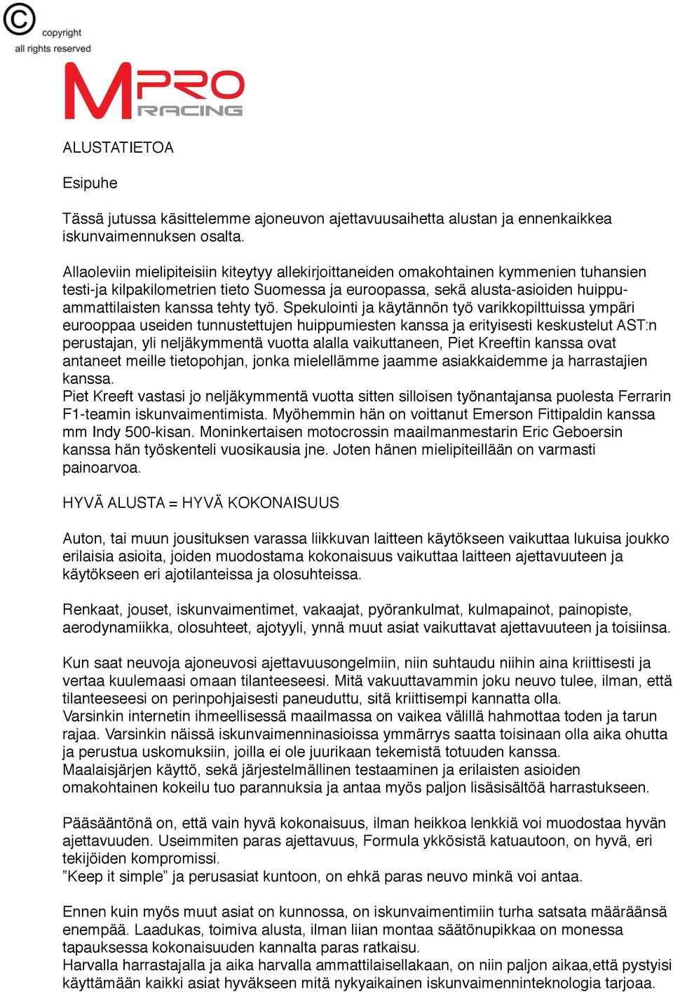 työ. Spekulointi ja käytännön työ varikkopilttuissa ympäri eurooppaa useiden tunnustettujen huippumiesten kanssa ja erityisesti keskustelut AST:n perustajan, yli neljäkymmentä vuotta alalla