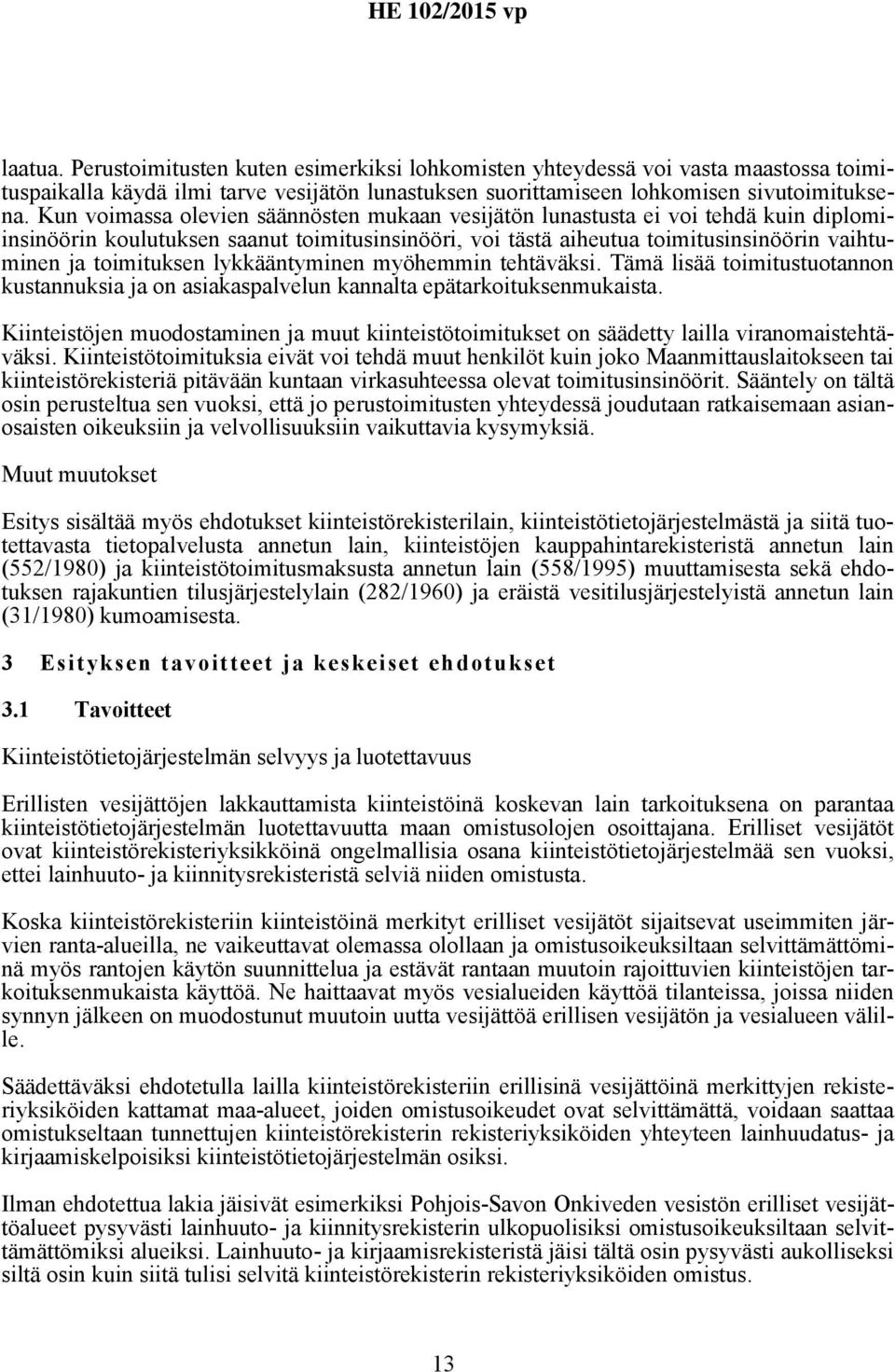 lykkääntyminen myöhemmin tehtäväksi. Tämä lisää toimitustuotannon kustannuksia ja on asiakaspalvelun kannalta epätarkoituksenmukaista.