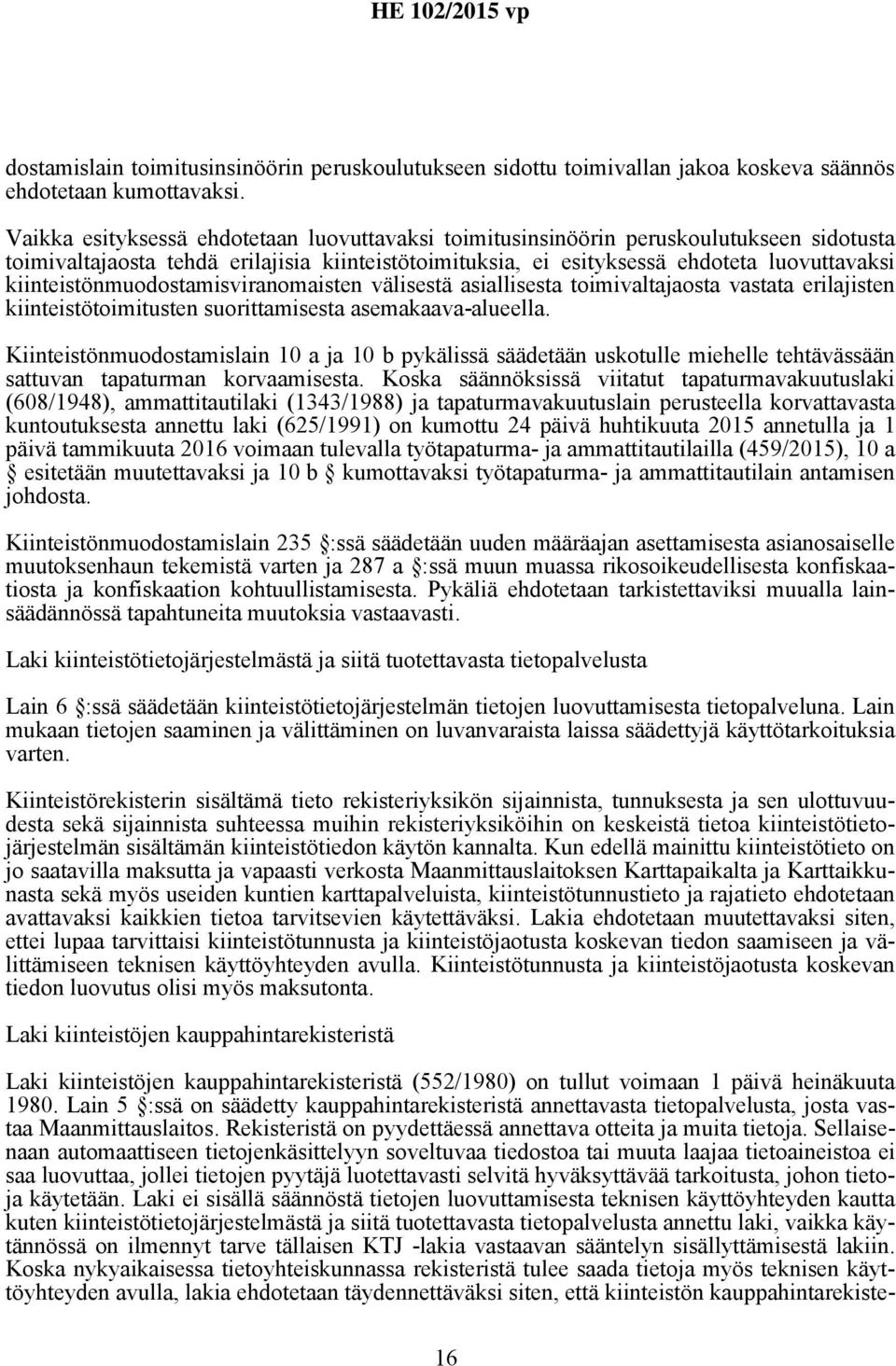 kiinteistönmuodostamisviranomaisten välisestä asiallisesta toimivaltajaosta vastata erilajisten kiinteistötoimitusten suorittamisesta asemakaava-alueella.