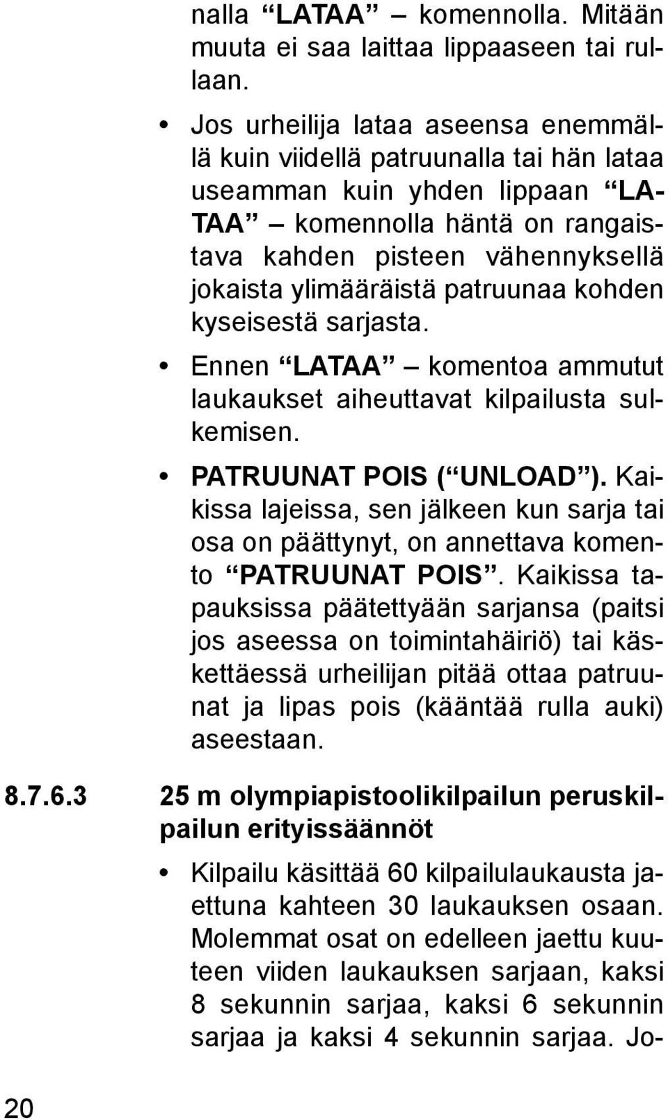 patruunaa kohden kyseisestä sarjasta. Ennen LATAA komentoa ammutut laukaukset aiheuttavat kilpailusta sulkemisen. PATRUUNAT POIS ( UNLOAD ).