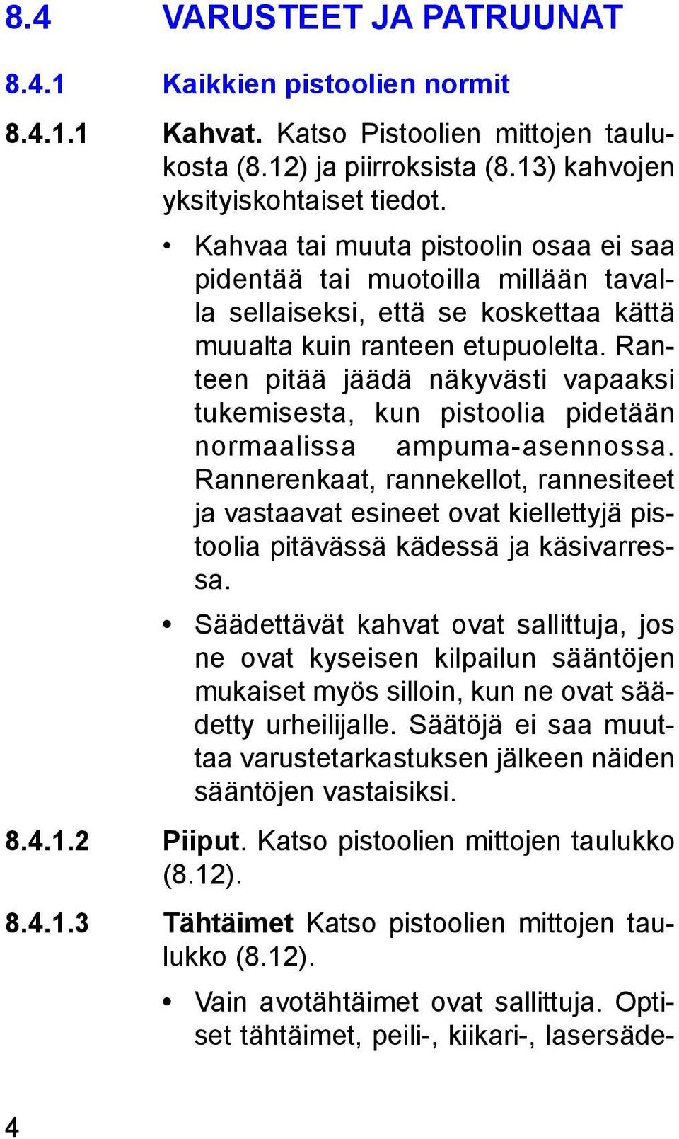 Ranteen pitää jäädä näkyvästi vapaaksi tukemisesta, kun pistoolia pidetään normaalissa ampuma-asennossa.