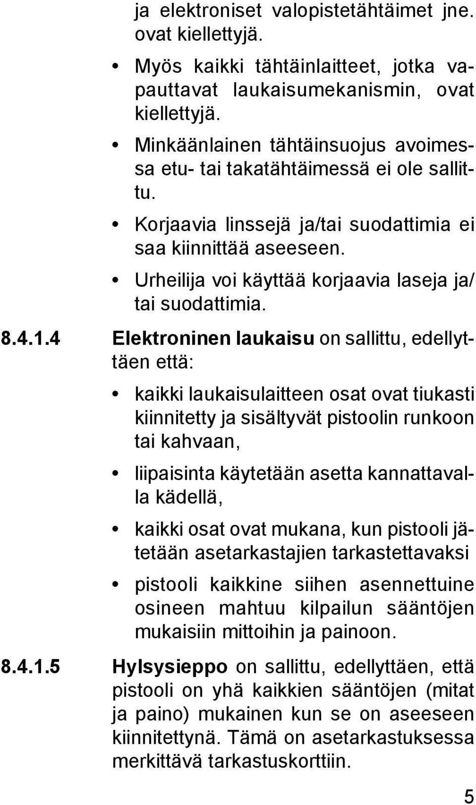 Urheilija voi käyttää korjaavia laseja ja/ tai suodattimia. 8.4.1.