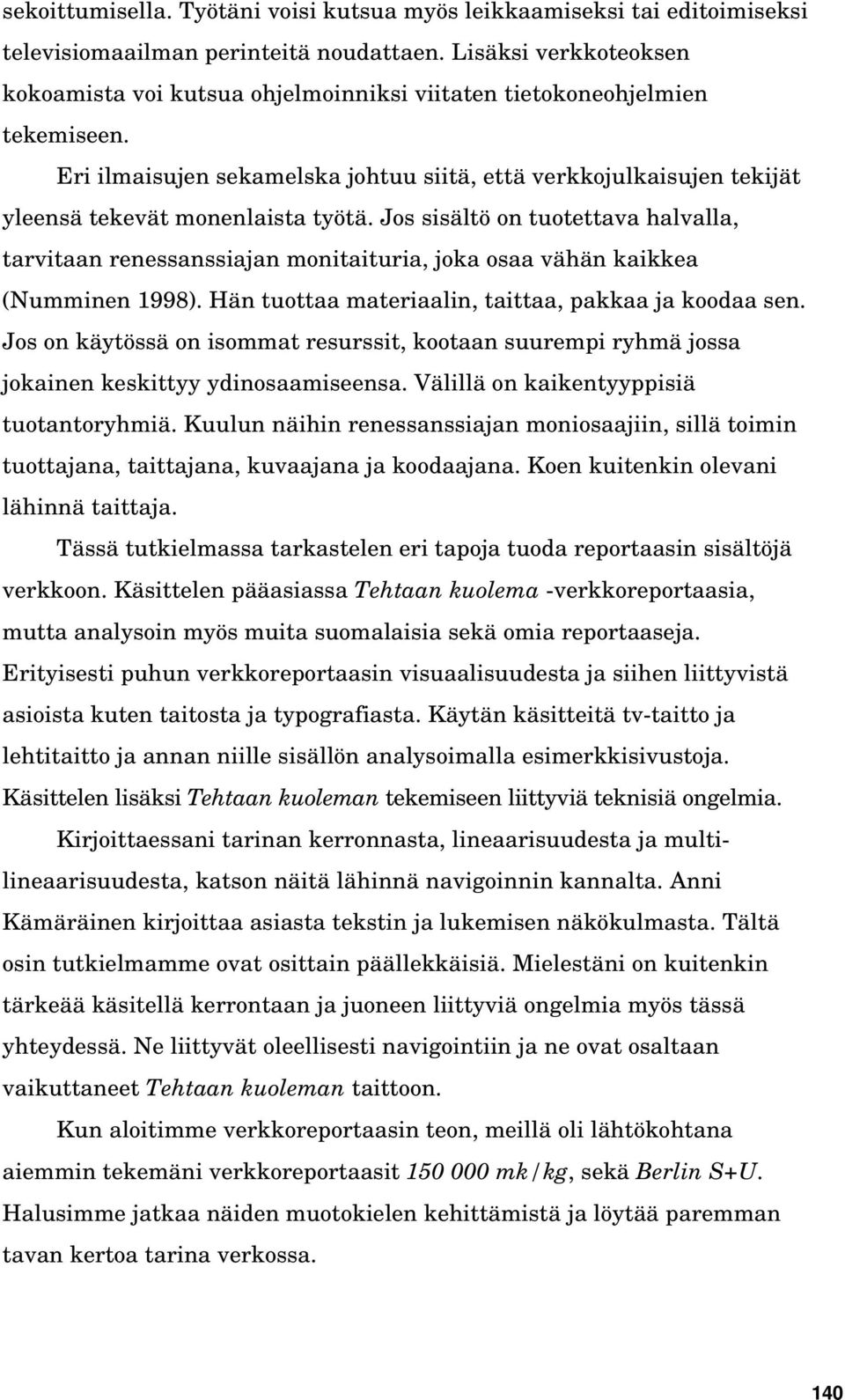 Eri ilmaisujen sekamelska johtuu siitä, että verkkojulkaisujen tekijät yleensä tekevät monenlaista työtä.