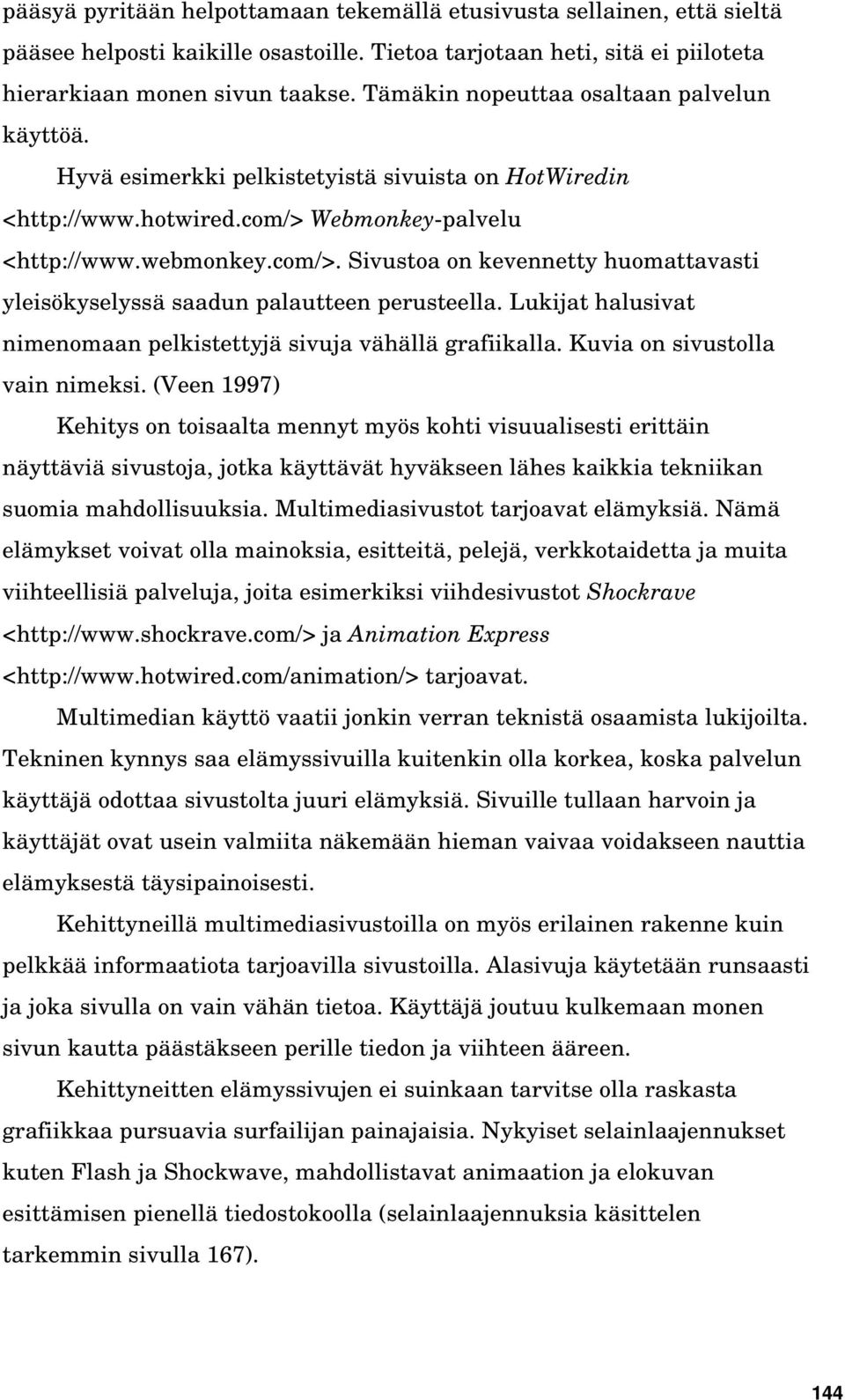 Webmonkey-palvelu <http://www.webmonkey.com/>. Sivustoa on kevennetty huomattavasti yleisökyselyssä saadun palautteen perusteella.