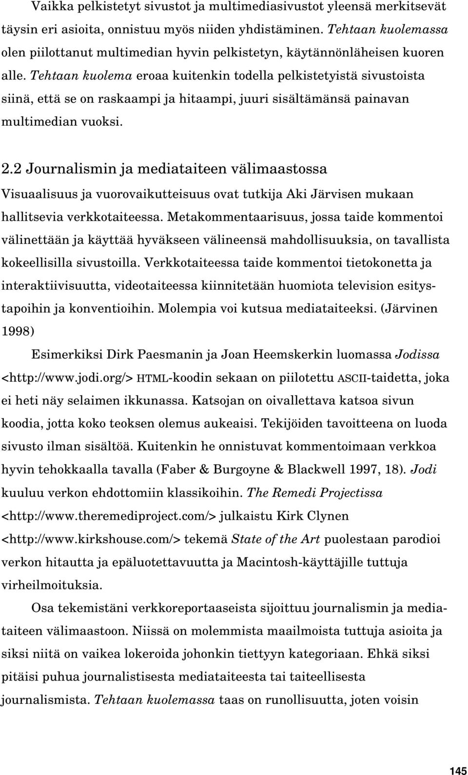 Tehtaan kuolema eroaa kuitenkin todella pelkistetyistä sivustoista siinä, että se on raskaampi ja hitaampi, juuri sisältämänsä painavan multimedian vuoksi. 2.