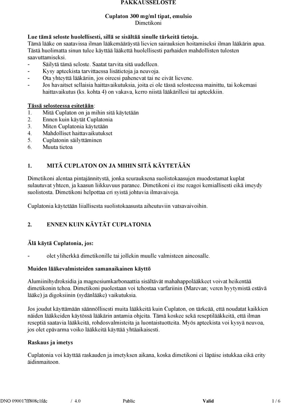 Tästä huolimatta sinun tulee käyttää lääkettä huolellisesti parhaiden mahdollisten tulosten saavuttamiseksi. - Säilytä tämä seloste. Saatat tarvita sitä uudelleen.