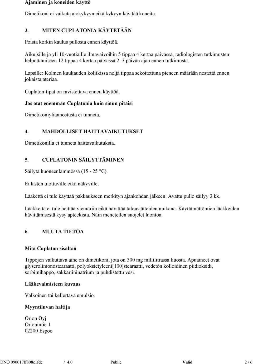 Lapsille: Kolmen kuukauden koliikissa neljä tippaa sekoitettuna pieneen määrään nestettä ennen jokaista ateriaa. Cuplaton-tipat on ravistettava ennen käyttöä.