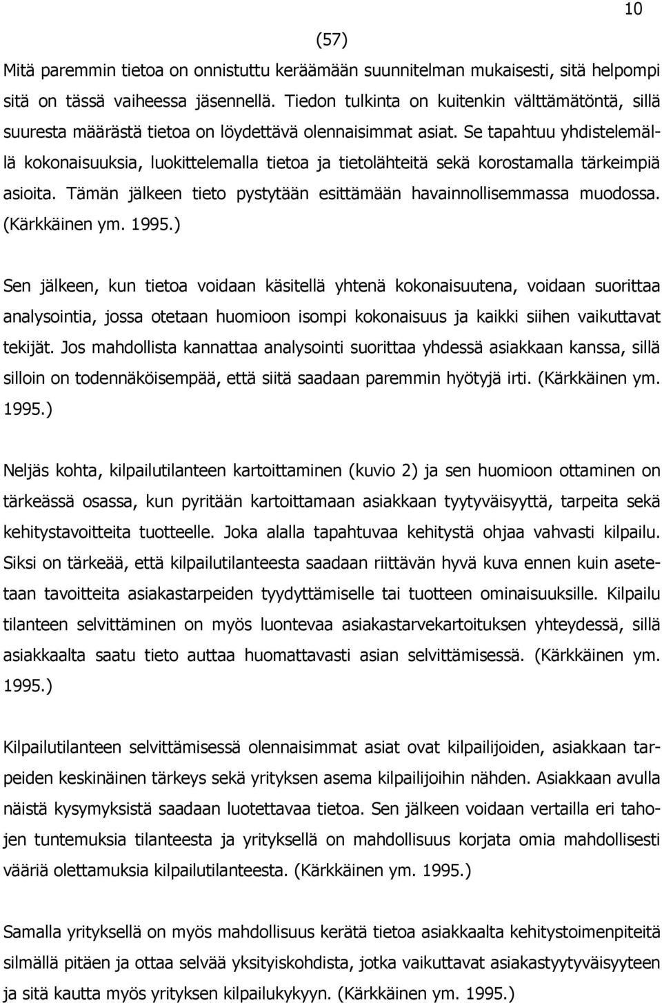 Se tapahtuu yhdistelemällä kokonaisuuksia, luokittelemalla tietoa ja tietolähteitä sekä korostamalla tärkeimpiä asioita. Tämän jälkeen tieto pystytään esittämään havainnollisemmassa muodossa.