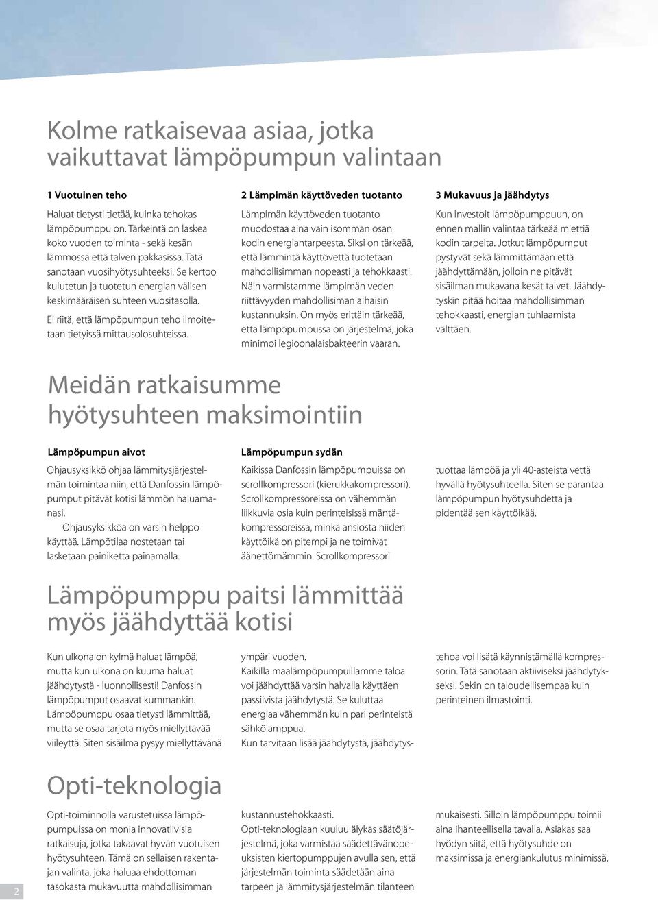 Ei riitä, että ämpöpumpun teho imoitetaan tietyissä mittausoosuhteissa. Lämpimän käyttöveden tuotanto Lämpimän käyttöveden tuotanto muodostaa aina vain isomman osan kodin energiantarpeesta.