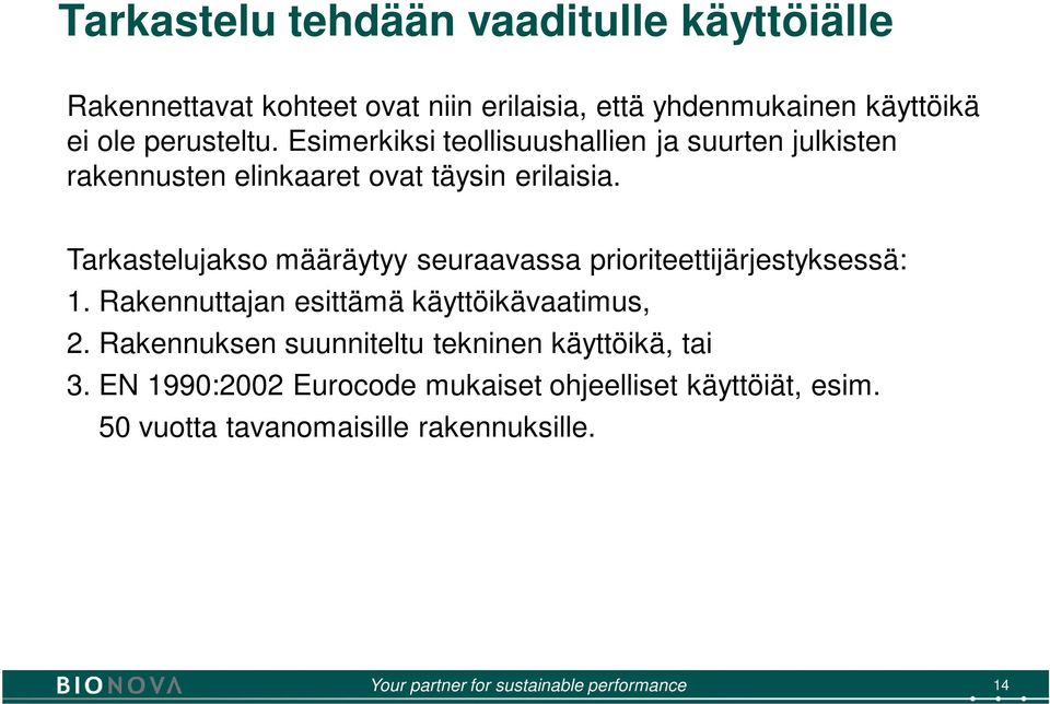 Tarkastelujakso määräytyy seuraavassa prioriteettijärjestyksessä: 1. Rakennuttajan esittämä käyttöikävaatimus, 2.