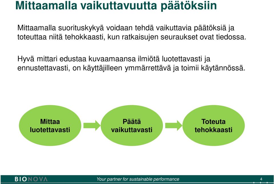 Hyvä mittari edustaa kuvaamaansa ilmiötä luotettavasti ja ennustettavasti, on käyttäjilleen