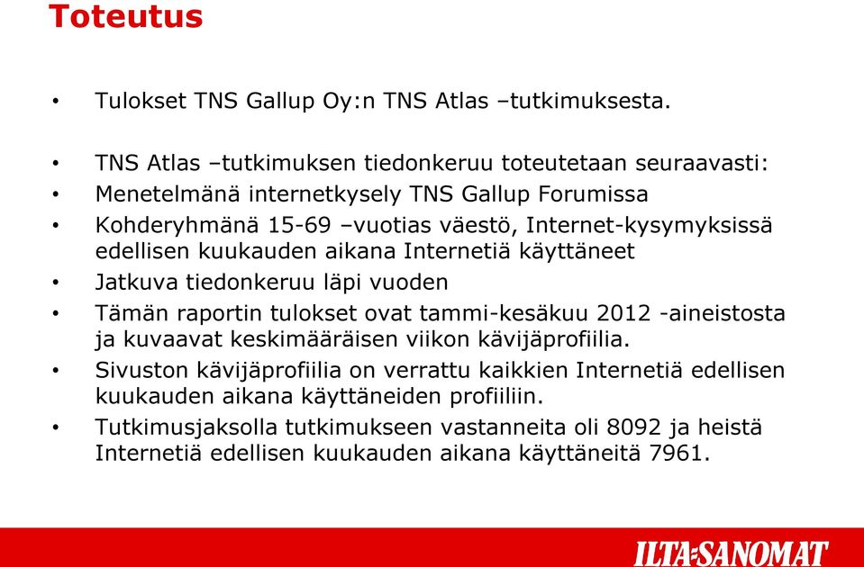 Internet-kysymyksissä edellisen kuukauden aikana Internetiä käyttäneet Jatkuva tiedonkeruu läpi vuoden Tämän raportin tulokset ovat tammi-kesäkuu 22