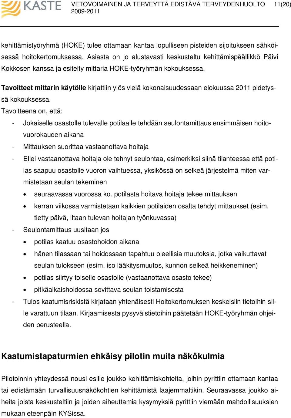 Tavoitteet mittarin käytölle kirjattiin ylös vielä kokonaisuudessaan elokuussa 2011 pidetyssä kokouksessa.