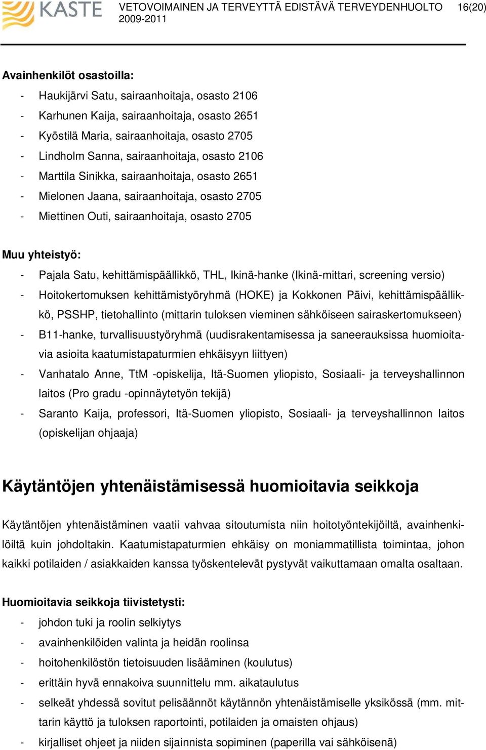 kehittämispäällikkö, THL, Ikinä-hanke (Ikinä-mittari, screening versio) - Hoitokertomuksen kehittämistyöryhmä (HOKE) ja Kokkonen Päivi, kehittämispäällikkö, PSSHP, tietohallinto (mittarin tuloksen