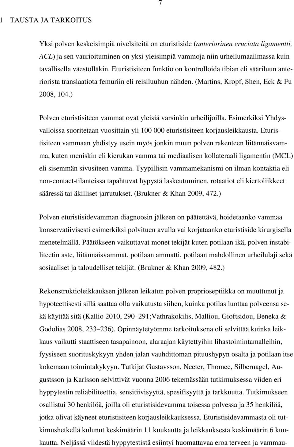 ) Polven eturistisiteen vammat ovat yleisiä varsinkin urheilijoilla. Esimerkiksi Yhdysvalloissa suoritetaan vuosittain yli 100 000 eturistisiteen korjausleikkausta.