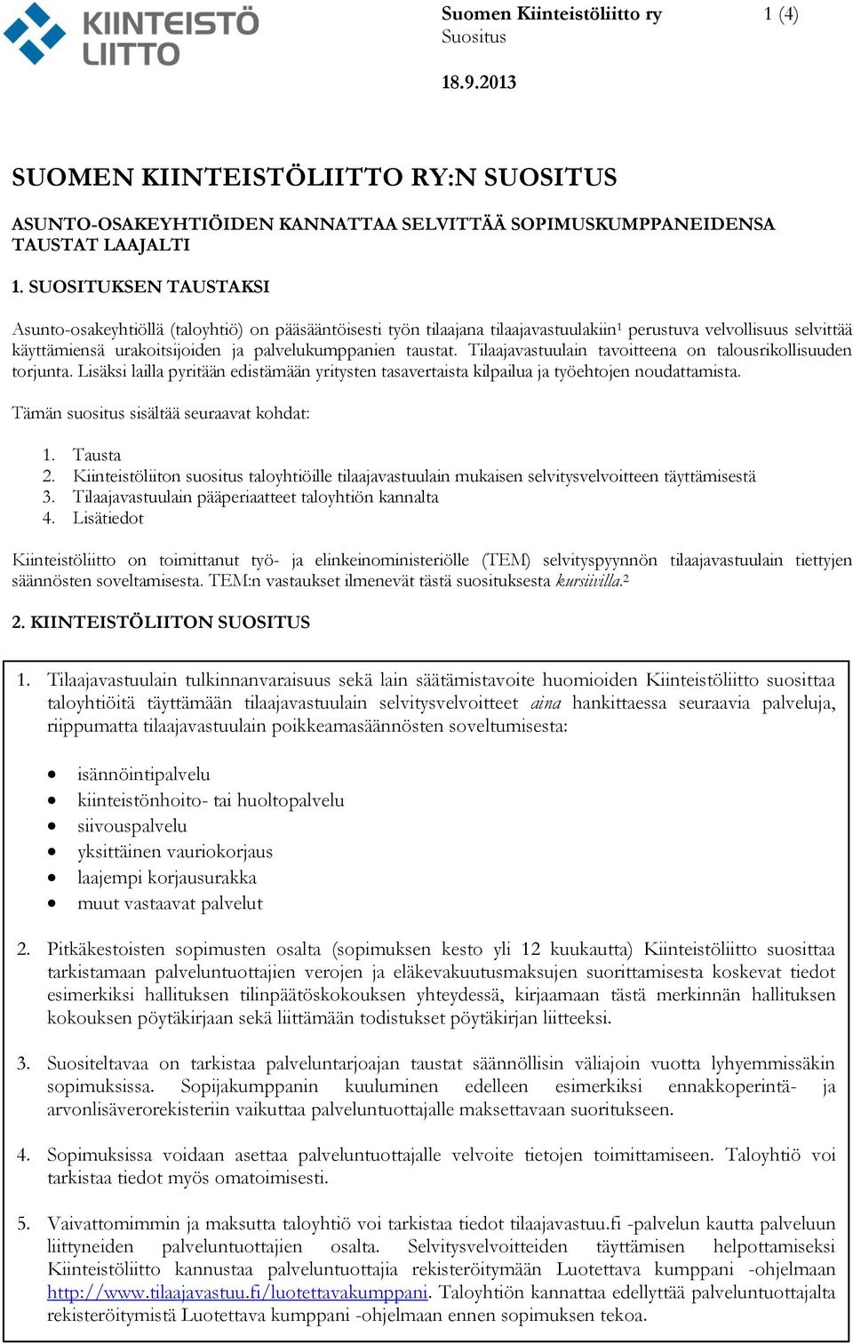 taustat. Tilaajavastuulain tavoitteena on talousrikollisuuden torjunta. Lisäksi lailla pyritään edistämään yritysten tasavertaista kilpailua ja työehtojen noudattamista.