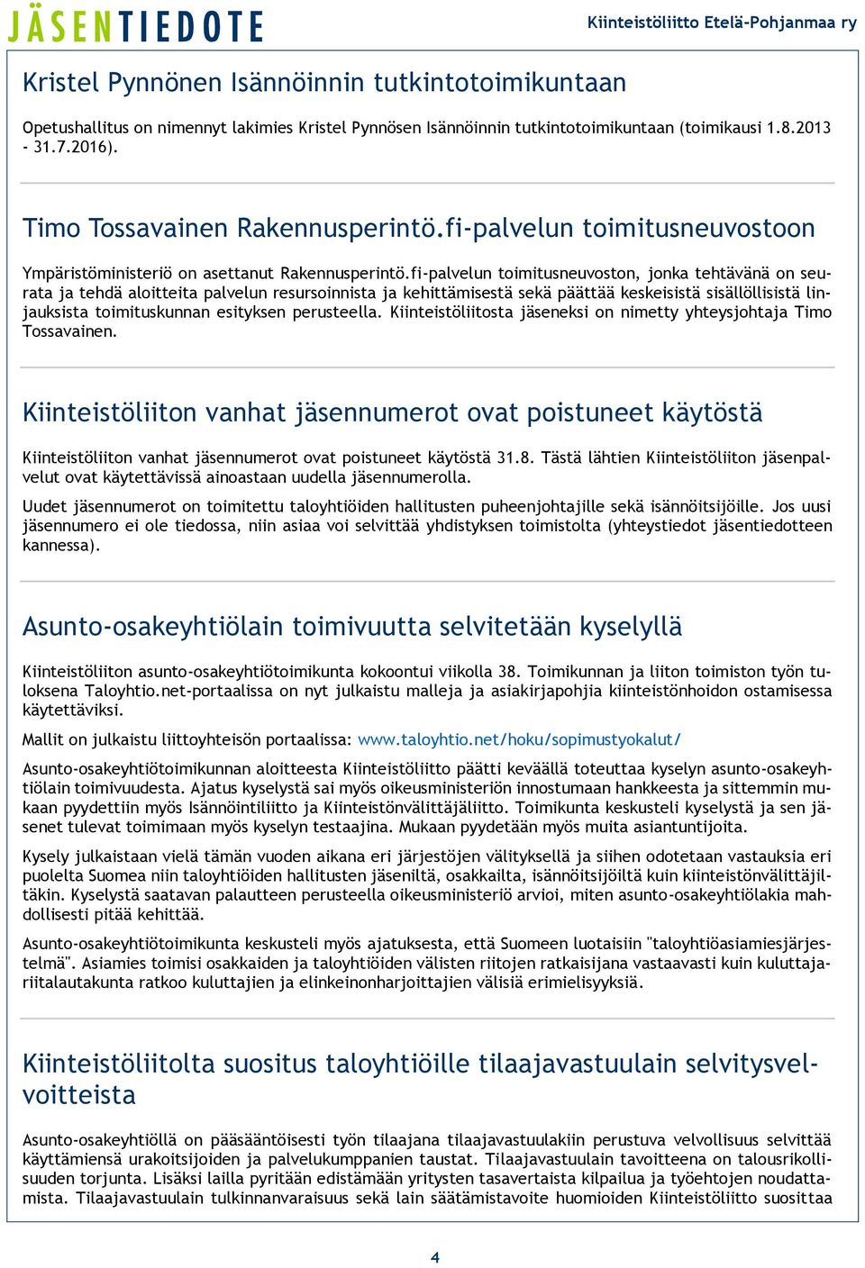 fi-palvelun toimitusneuvoston, jonka tehtävänä on seurata ja tehdä aloitteita palvelun resursoinnista ja kehittämisestä sekä päättää keskeisistä sisällöllisistä linjauksista toimituskunnan esityksen