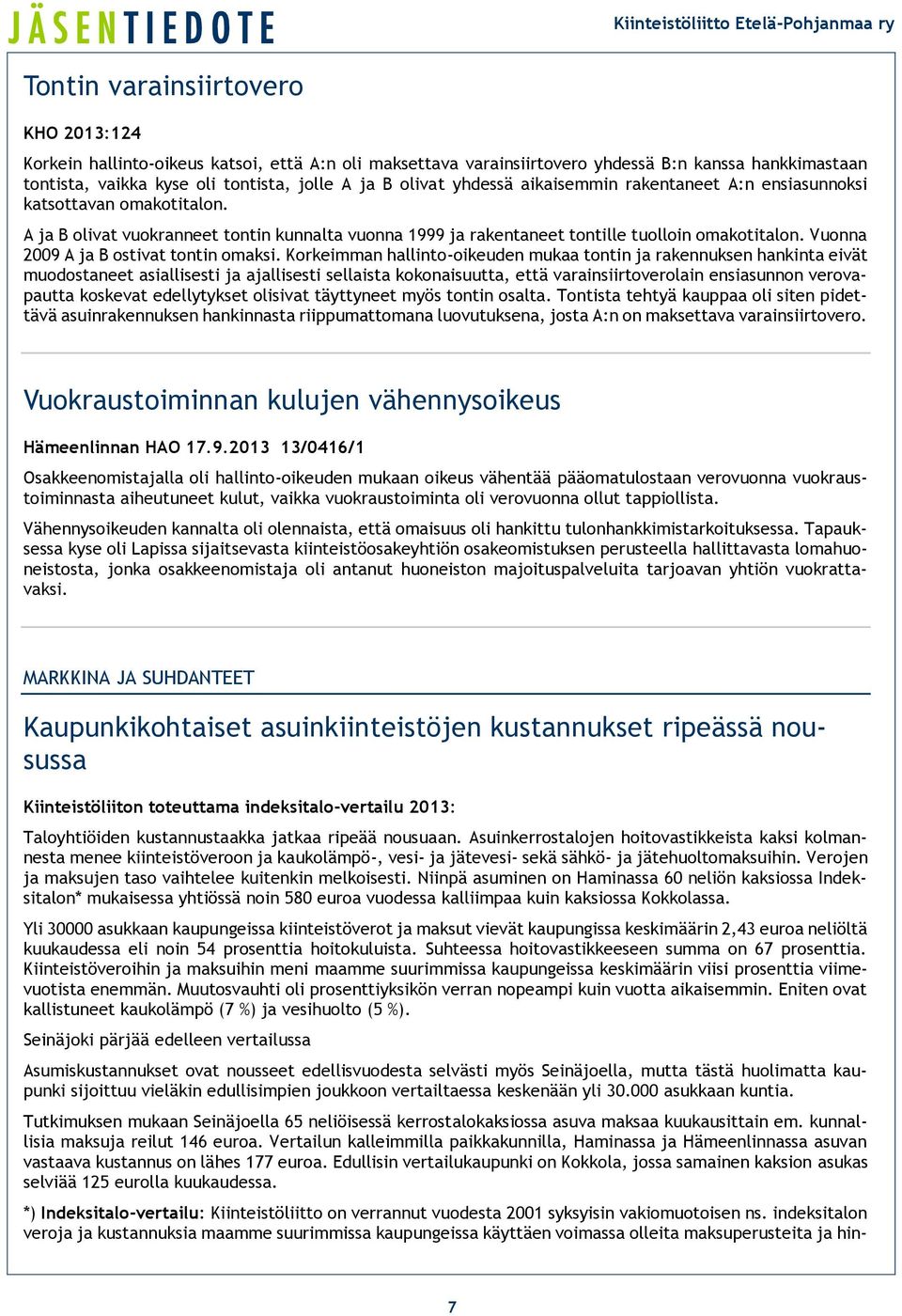 Vuonna 2009 A ja B ostivat tontin omaksi.