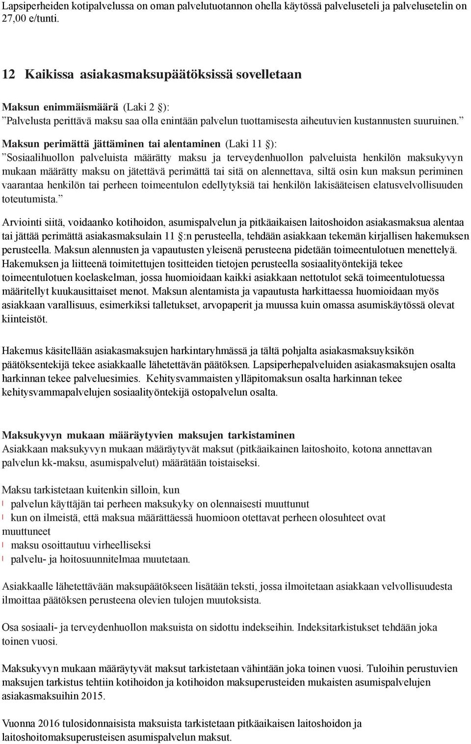 Maksun perimättä jättäminen tai alentaminen (Laki 11 ): Sosiaalihuollon palveluista määrätty maksu ja terveydenhuollon palveluista henkilön maksukyvyn mukaan määrätty maksu on jätettävä perimättä tai