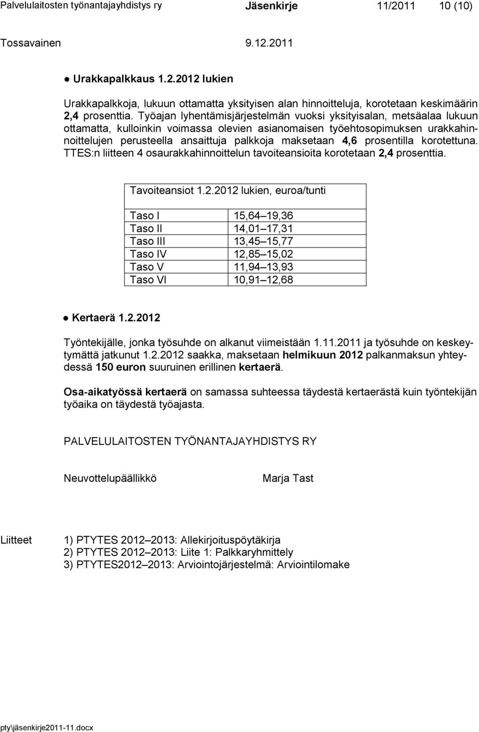 maksetaan 4,6 prosentilla korotettuna. TTES:n liitteen 4 osaurakkahinnoittelun tavoiteansioita korotetaan 2,