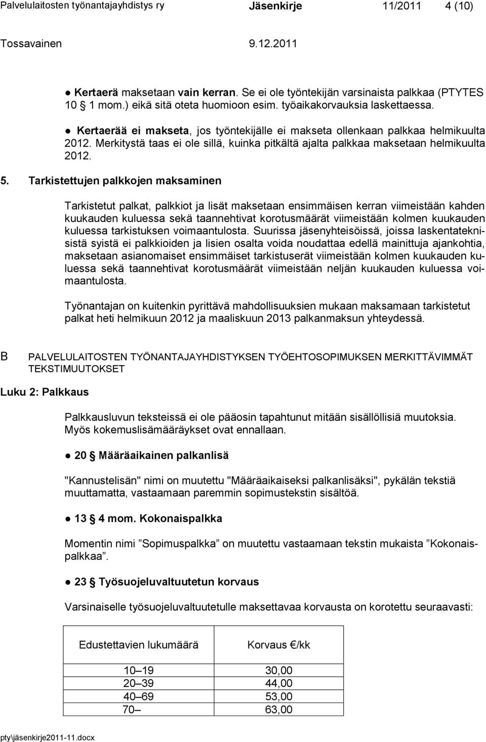 Merkitystä taas ei ole sillä, kuinka pitkältä ajalta palkkaa maksetaan helmikuulta 2012. 5.