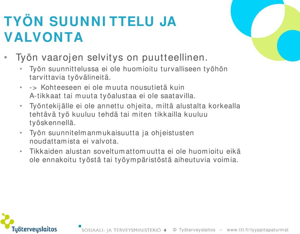 -> Kohteeseen ei ole muuta nousutietä kuin A-tikkaat tai muuta työalustaa ei ole saatavilla.