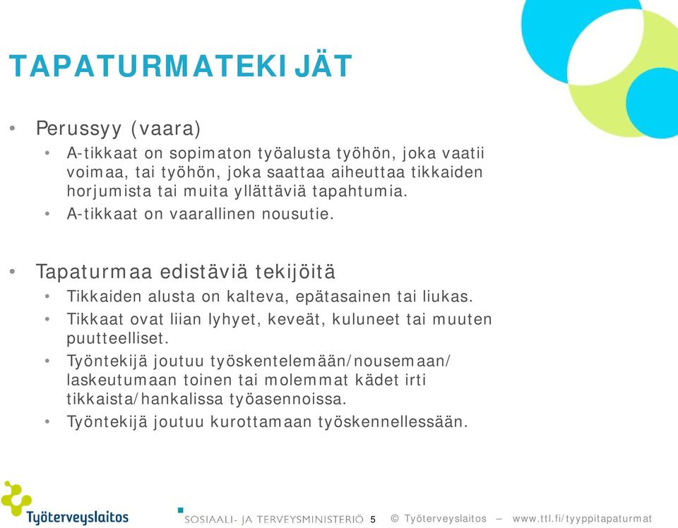 Tapaturmaa edistäviä tekijöitä Tikkaiden alusta on kalteva, epätasainen tai liukas.