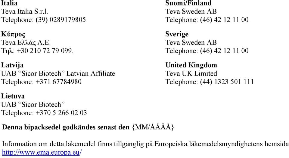 Sweden AB Telephone: (46) 42 12 11 00 United Kingdom Teva UK Limited Telephone: (44) 1323 501 111 Lietuva UAB Sicor Biotech Telephone: +370