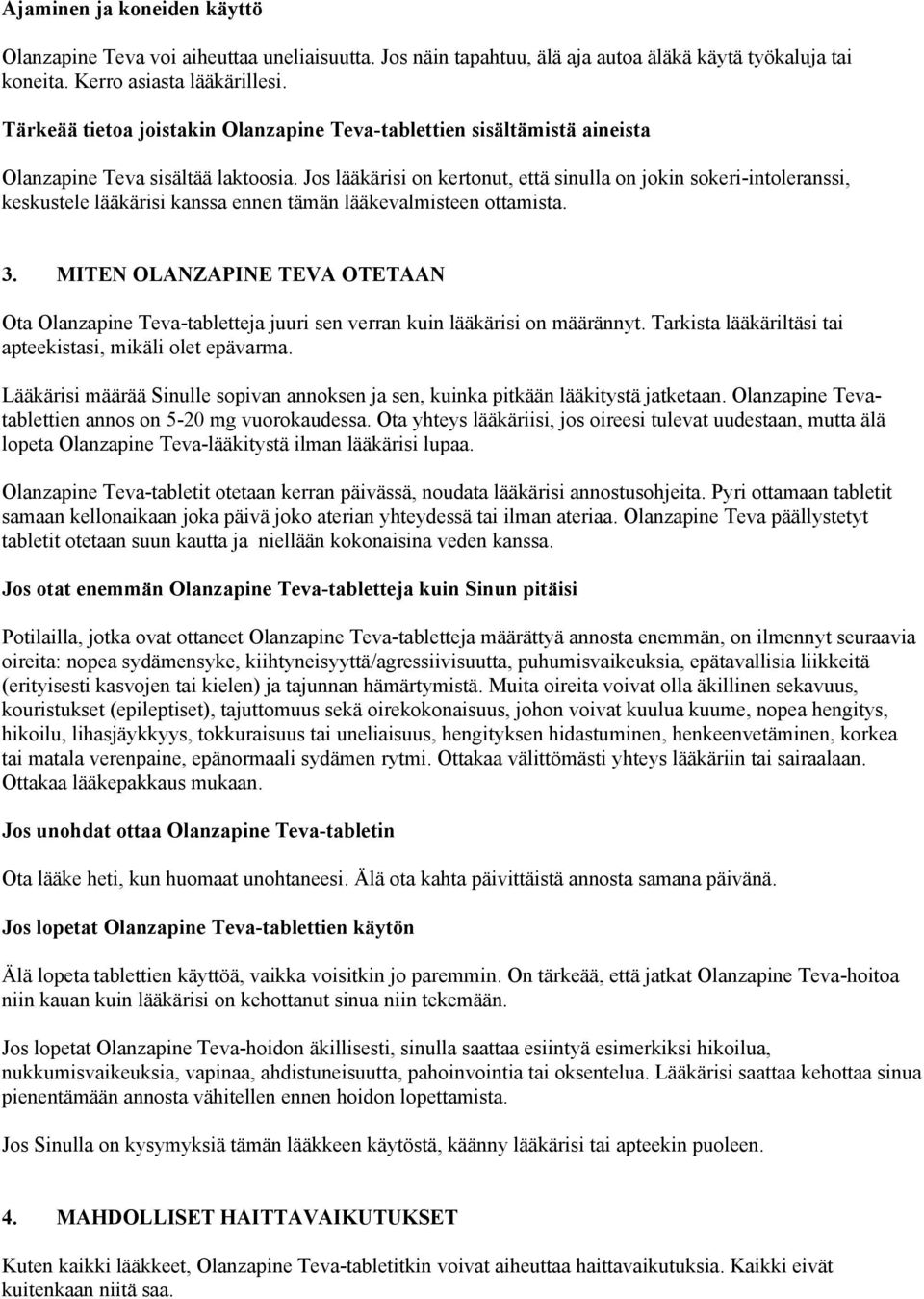 Jos lääkärisi on kertonut, että sinulla on jokin sokeri-intoleranssi, keskustele lääkärisi kanssa ennen tämän lääkevalmisteen ottamista. 3.