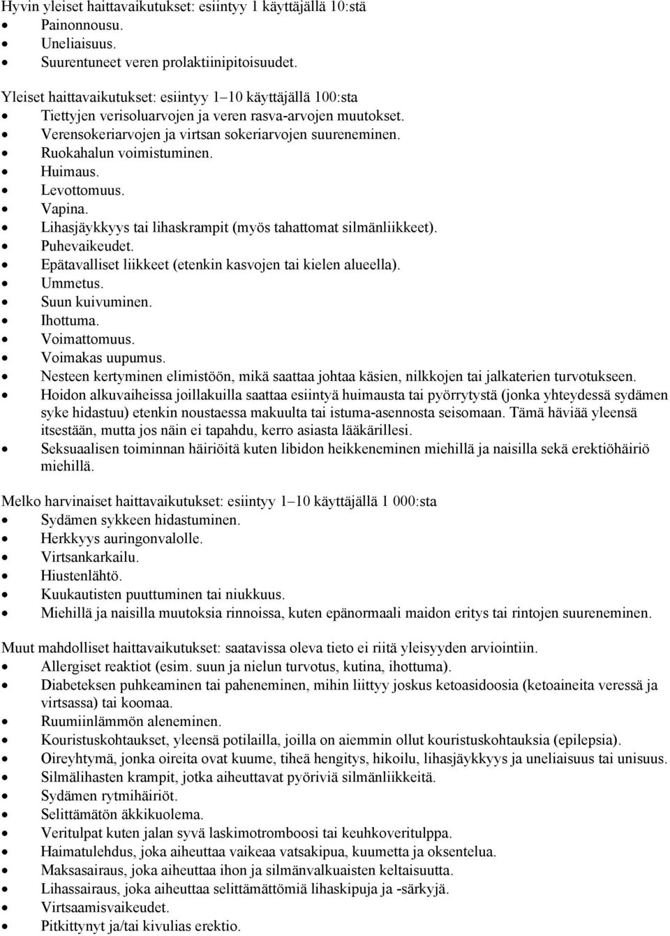Ruokahalun voimistuminen. Huimaus. Levottomuus. Vapina. Lihasjäykkyys tai lihaskrampit (myös tahattomat silmänliikkeet). Puhevaikeudet. Epätavalliset liikkeet (etenkin kasvojen tai kielen alueella).