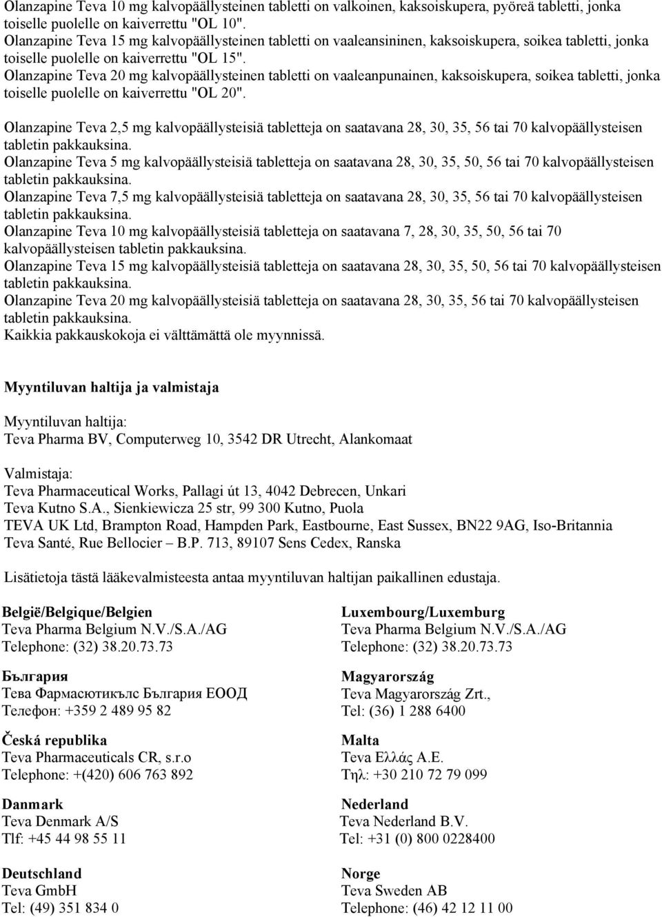 Olanzapine Teva 20 mg kalvopäällysteinen tabletti on vaaleanpunainen, kaksoiskupera, soikea tabletti, jonka toiselle puolelle on kaiverrettu "OL 20".