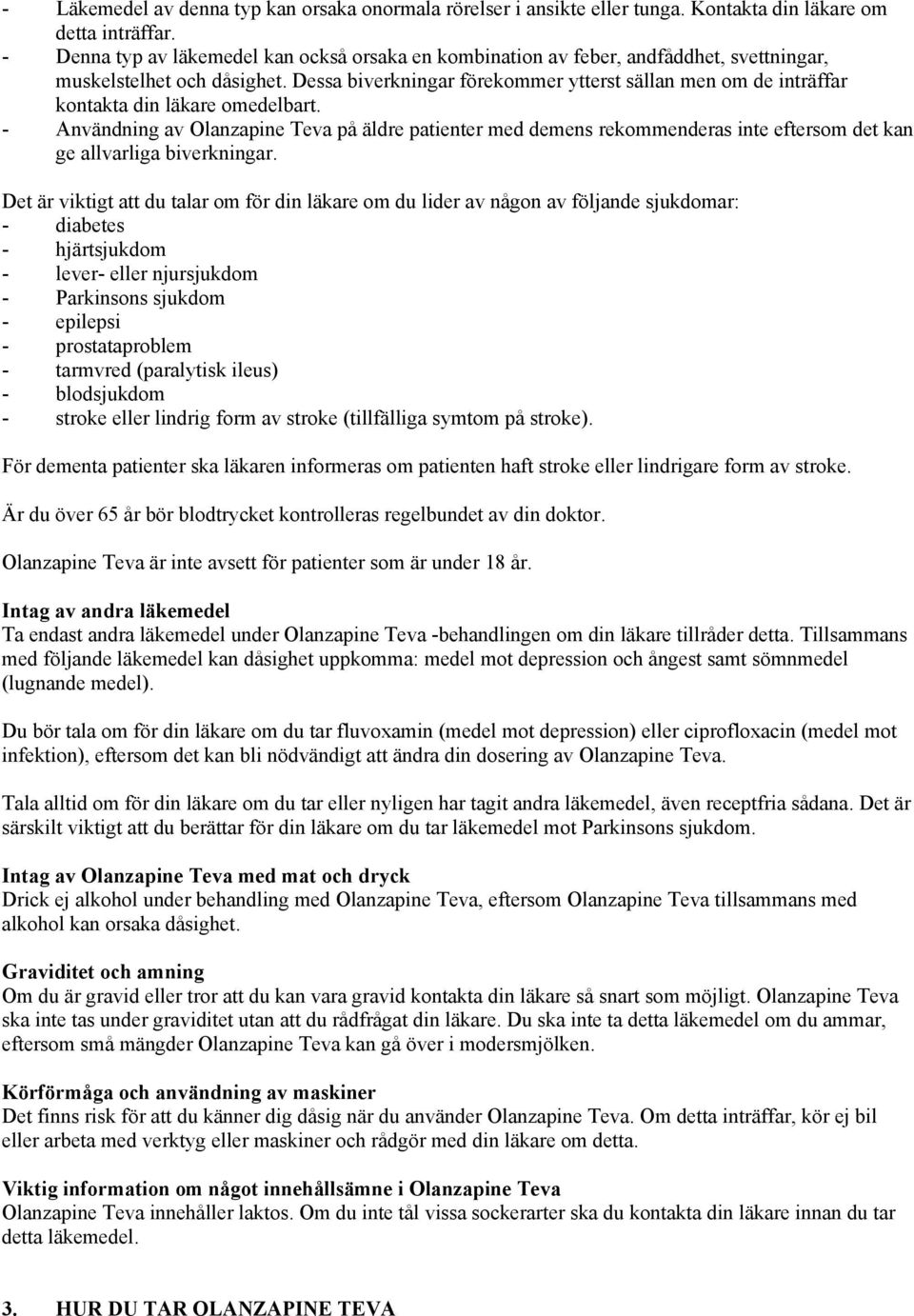 Dessa biverkningar förekommer ytterst sällan men om de inträffar kontakta din läkare omedelbart.