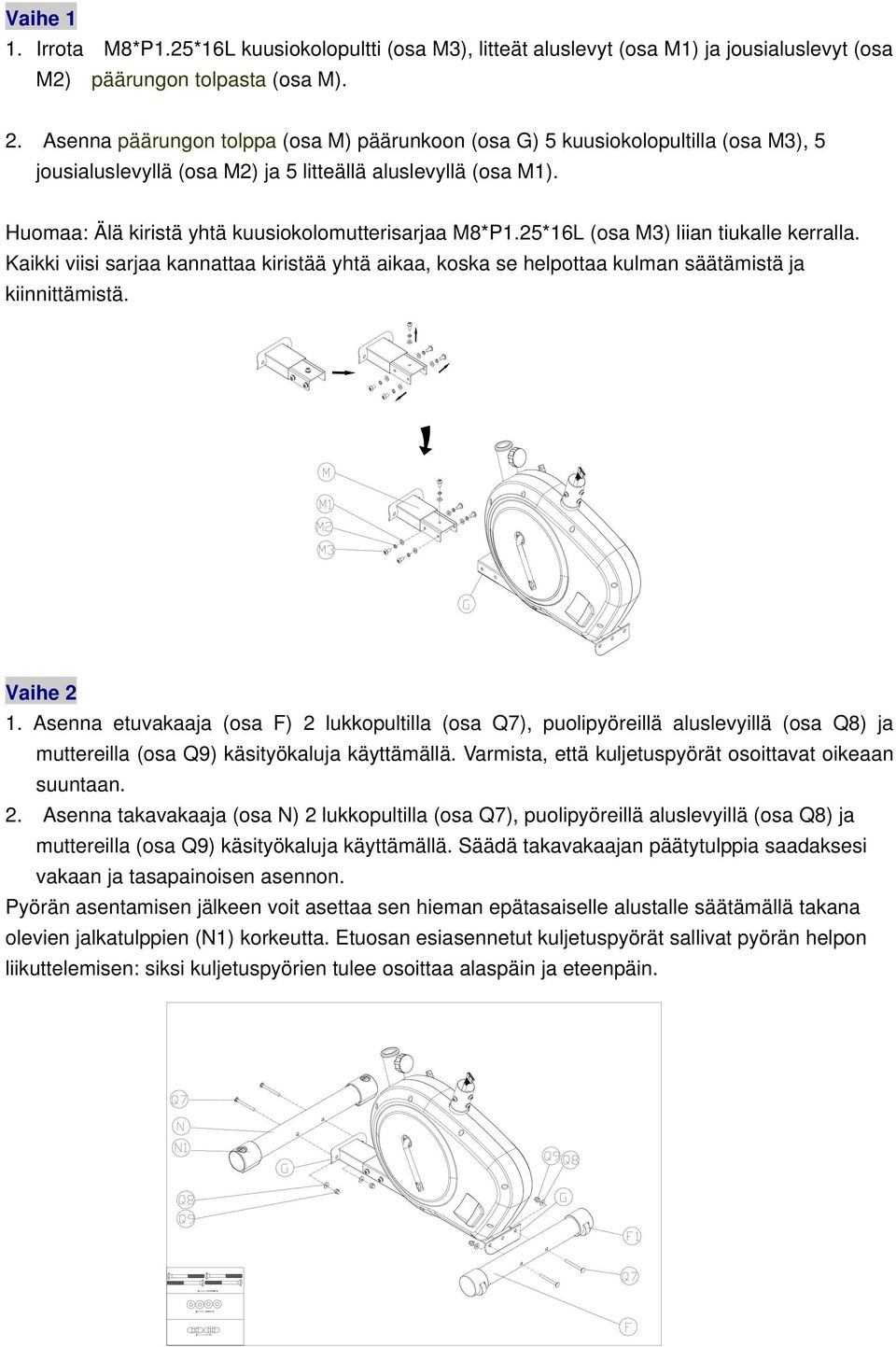 Huomaa: Älä kiristä yhtä kuusiokolomutterisarjaa M8*P1.25*16L (osa M3) liian tiukalle kerralla.