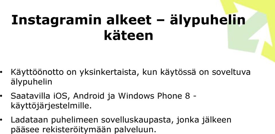 ios, Android ja Windows Phone 8 - käyttöjärjestelmille.