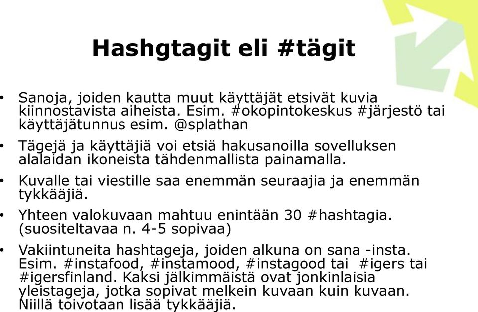 Kuvalle tai viestille saa enemmän seuraajia ja enemmän tykkääjiä. Yhteen valokuvaan mahtuu enintään 30 #hashtagia. (suositeltavaa n.