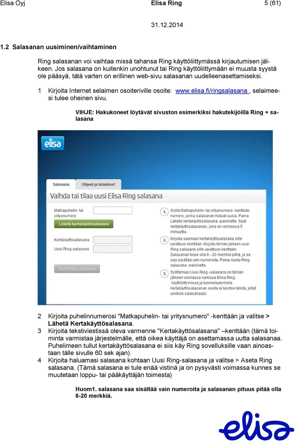 1 Kirjoita Internet selaimen osoiteriville osoite: www.elisa.fi/ringsalasana, selaimeesi tulee oheinen sivu.