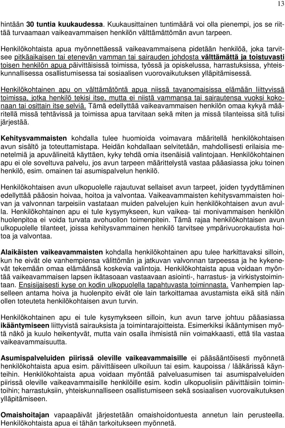 päivittäisissä toimissa, työssä ja opiskelussa, harrastuksissa, yhteiskunnallisessa osallistumisessa tai sosiaalisen vuorovaikutuksen ylläpitämisessä.