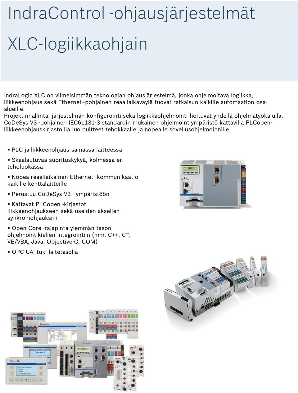 CoDeSys V3 -pohjainen IEC61131-3 standardin mukainen ohjelmointiympäristö kattavilla PLCopenliikkeenohjauskirjastoilla luo puitteet tehokkaalle ja nopealle sovellusohjelmoinnille.