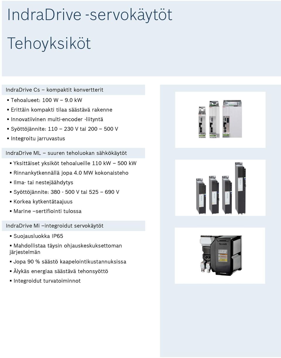teholuokan sähkökäytöt Yksittäiset yksiköt tehoalueille 110 kw 500 kw Rinnankytkennällä jopa 4.