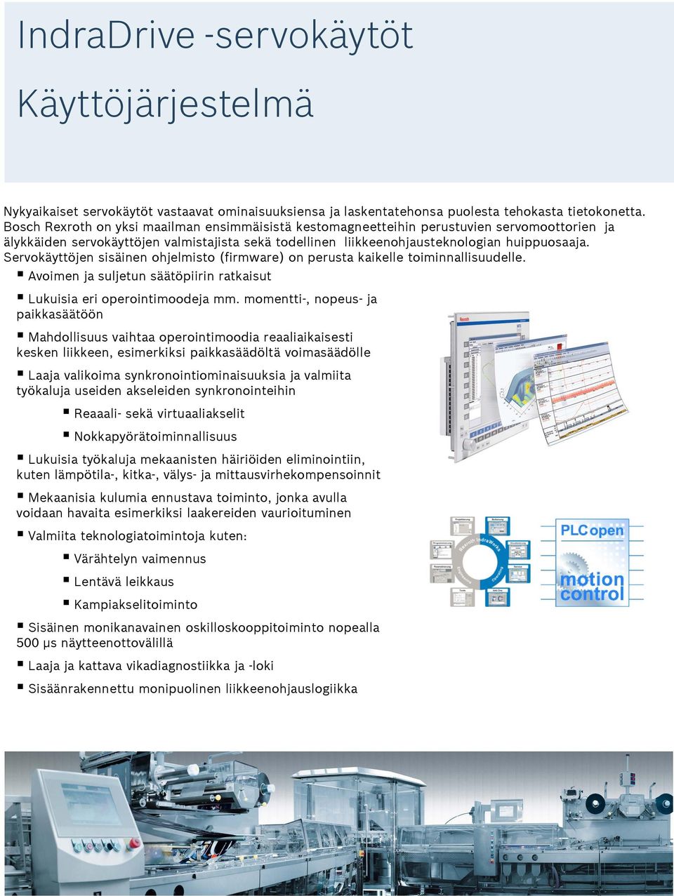 Servokäyttöjen sisäinen ohjelmisto (firmware) on perusta kaikelle toiminnallisuudelle. Avoimen ja suljetun säätöpiirin ratkaisut Lukuisia eri operointimoodeja mm.
